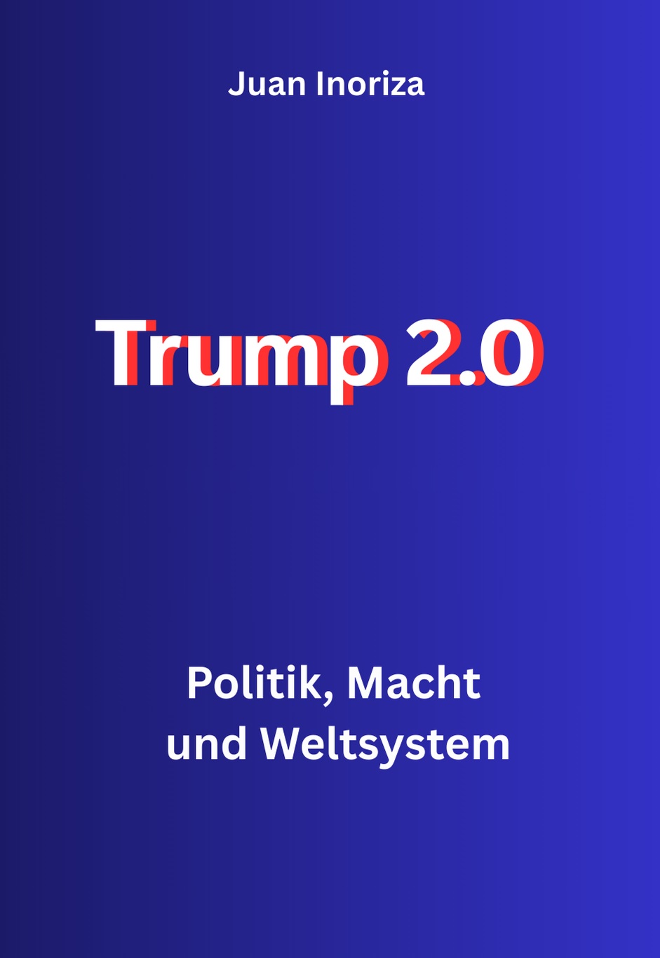 Trump 2.0 Politik, Macht und Weltsystem Juan Inoriza