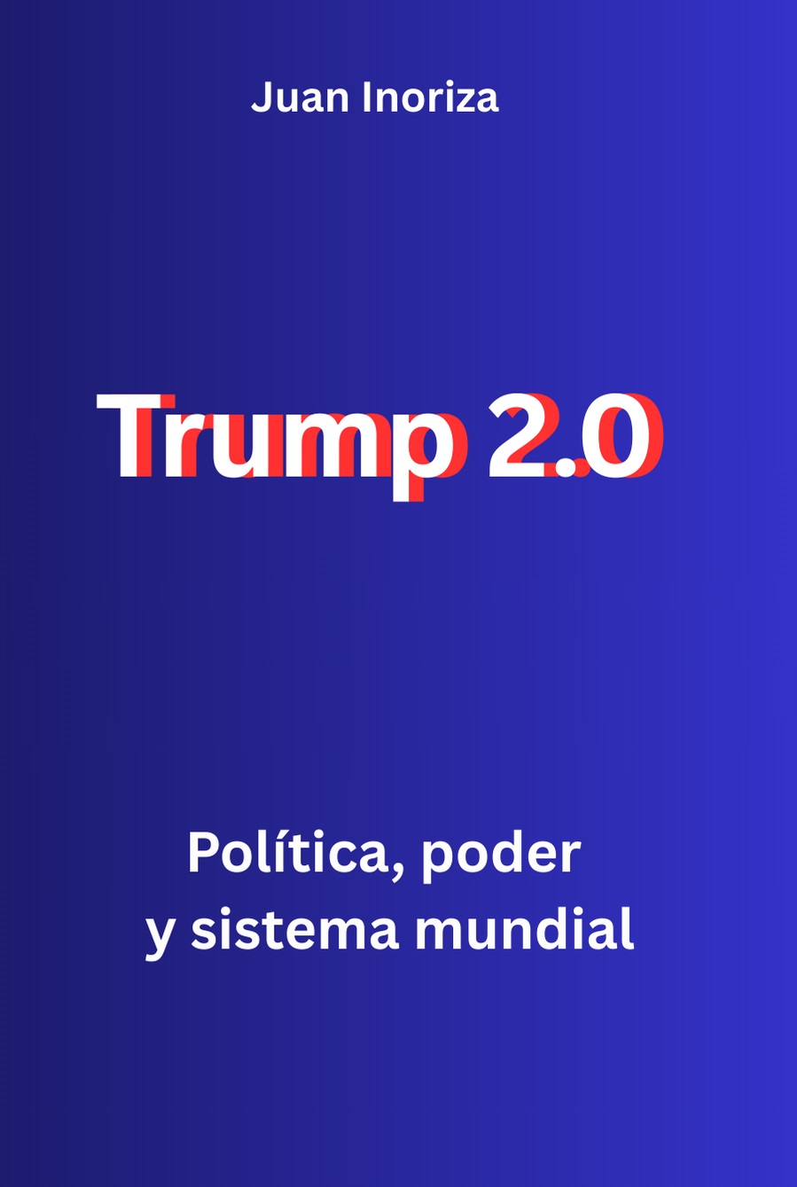 Trump 2.0 Política, Poder y Sistema Mundial by Juan Inoriza